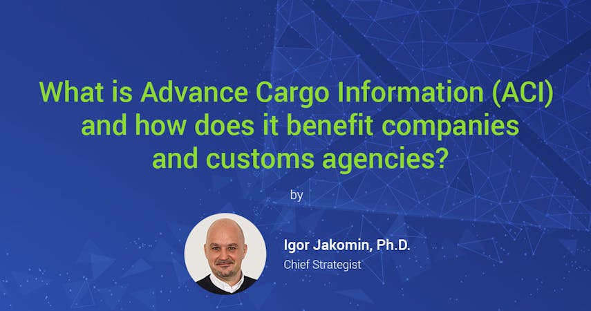 What is Advance Cargo Information (ACI) and how does it benefit companies and customs agencies?